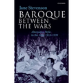 Baroque Between the Wars: Alternative Style in the Arts, 1918-1939