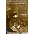 Captain Sir Richard Francis Burton: The Secret Agent Who Made the Pilgrimage to Mecca, Discovered Teh Kama Sutra, and Brought the Arabian Nights to th