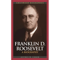 Franklin D. Roosevelt: A Biography