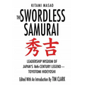 The Swordless Samurai: Leadership Wisdom of Japan's Sixteenth-Century Legend: Toyotomi Hideyoshi
