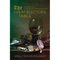 The Great Elector's Table: The Politics of Food in Seventeenth-Century Brandenburg-Prussia