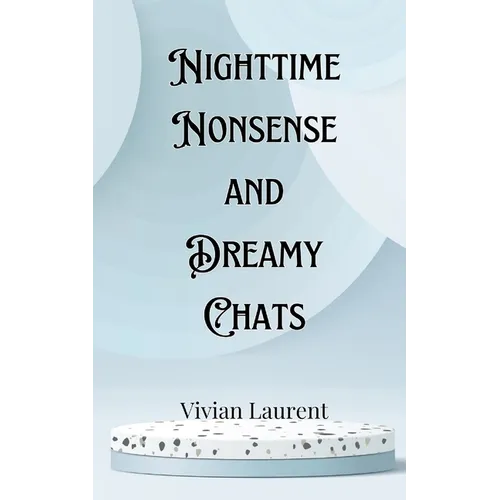 Nighttime Nonsense and Dreamy Chats