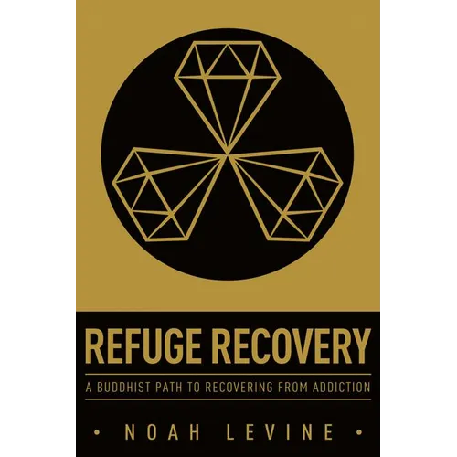 Refuge Recovery: A Buddhist Path to Recovering from Addiction