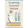 Creating Courses Online: Learn the Fundamental Tips, Tricks, and Strategies of Making the Best Online Courses to Engage Students