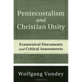 Pentecostalism and Christian Unity: Ecumenical Documents and Critical Assessments