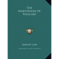 The Martyrdom Of Polycarp