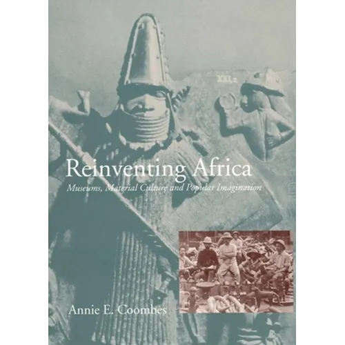Reinventing Africa: Museums, Material Culture and Popular Imagination in Late Victorian and Edwardian England