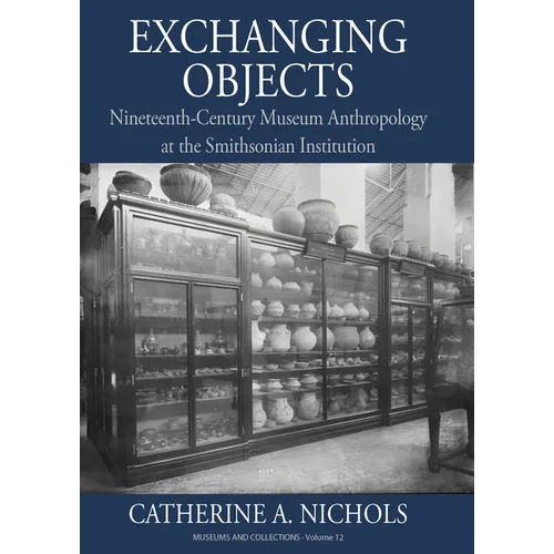 Exchanging Objects: Nineteenth-Century Museum Anthropology at the Smithsonian Institution