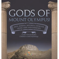 Gods of Mount Olympus!: Ares, Athena, Artemis & Demeter, Greek Gods and Goddesses Grade 5 Social Studies Children's Greek Mythology