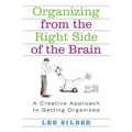 Organizing from the Right Side of the Brain: A Creative Approach to Getting Organized