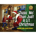'Twas Mo' Than Just a Li'l Christmas