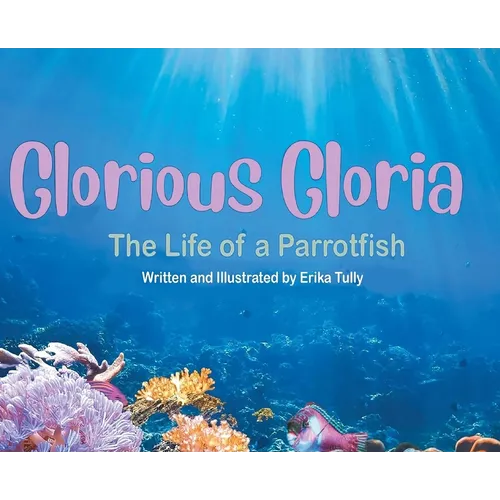 Glorious Gloria: The Life of A Parrotfish