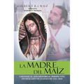 La Madre del Maíz: A Botanical and Historical Perspective on Our Lady of Guadalupe 1531-1810