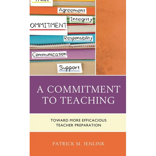 A Commitment to Teaching: Toward More Efficacious Teacher Preparation