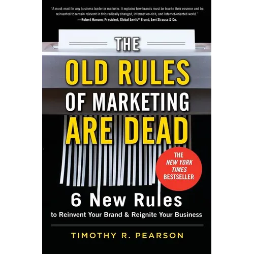 The Old Rules of Marketing Are Dead: 6 New Rules to Reinvent Your Brand and Reignite Your Business