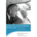 Around the World with LBJ: My Wild Ride as Air Force One Pilot, White House Aide, and Personal Confidant