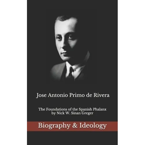 Jose Antonio Primo de Rivera: The Foundations of the Spanish Phalanx