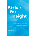 Strive for Insight: Into Your Local, National, and World History