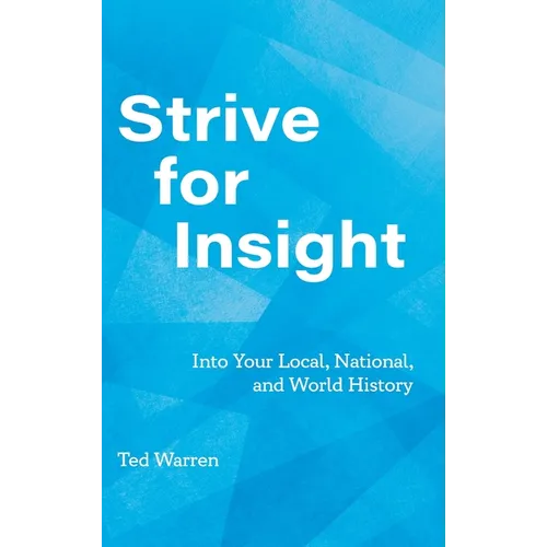 Strive for Insight: Into Your Local, National, and World History