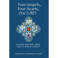Four Gospels, Four Hearts, One Lord: Reading Matthew, Mark, Luke, & John in Context