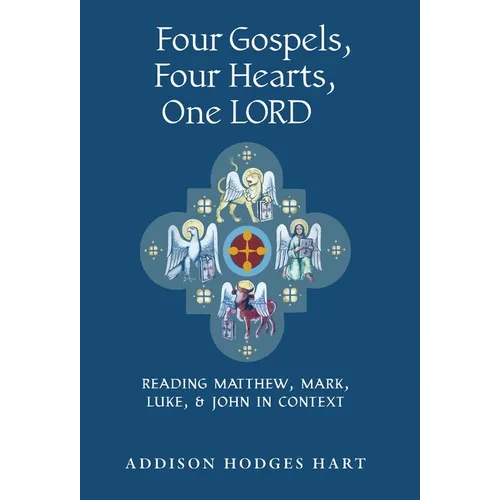 Four Gospels, Four Hearts, One Lord: Reading Matthew, Mark, Luke, & John in Context
