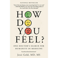 How Do You Feel?: One Doctor's Search for Humanity in Medicine