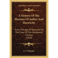 A History Of The Theories Of Aether And Electricity: From The Age Of Descartes To The Close Of The Nineteenth Century (1910)