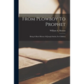 From Plowboy To Prophet: Being A Short History Of Joseph Smith, For Children