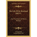 The Life Of Sir Rowland Hill V1: And The History Of Penny Postage