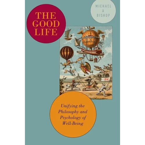 The Good Life: Unifying the Philosophy and Psychology of Well-Being