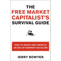 The Free Market Capitalist's Survival Guide: How to Invest and Thrive in an Era of Rampant Socialism