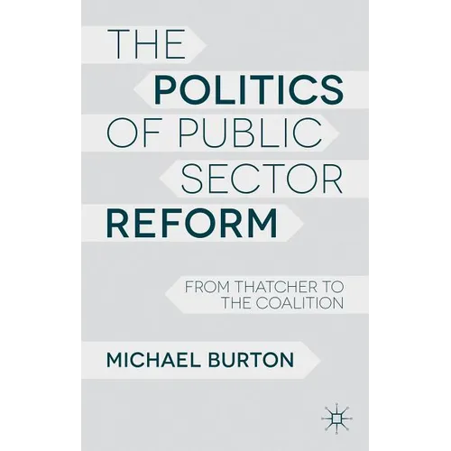 The Politics of Public Sector Reform: From Thatcher to the Coalition
