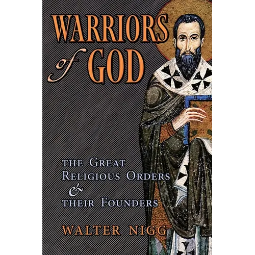 Warriors of God: The Great Religious Orders and Their Founders