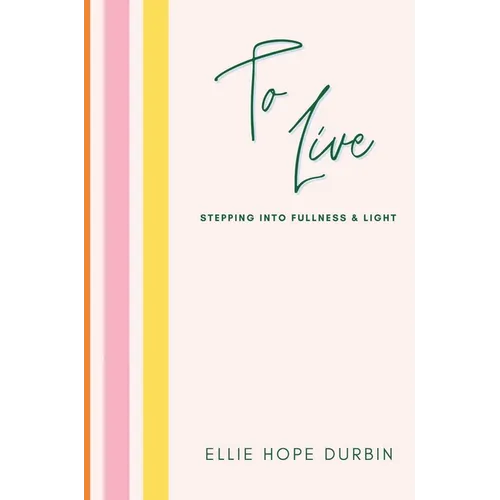 To Live: Stepping Into Fullness and Light