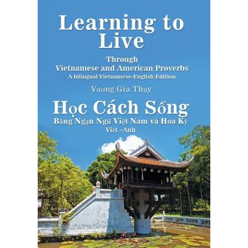 Learning to Live Through Vietnamese and American Proverbs: A Bilingual Vietnamese-English Edition