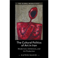 The Cultural Politics of Art in Iran
