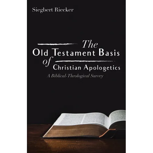 The Old Testament Basis of Christian Apologetics: A Biblical-Theological Survey