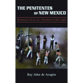 The Penitentes of New Mexico: Hermanos de la luz Brothers of the Light