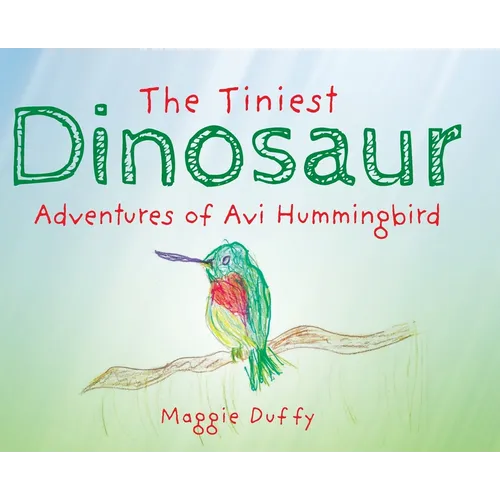 The Tiniest Dinosaur: Adventures of Avi Hummingbird