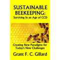 Sustainable Beekeeping: Surviving in an Age of CCD: Creating New Paradigms for Today's New Challenges