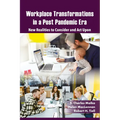 Workplace Transformations in a Post Pandemic Era: New Realities to Consider and ACT Upon - For Managers, Policymakers and Practitioners in the Field