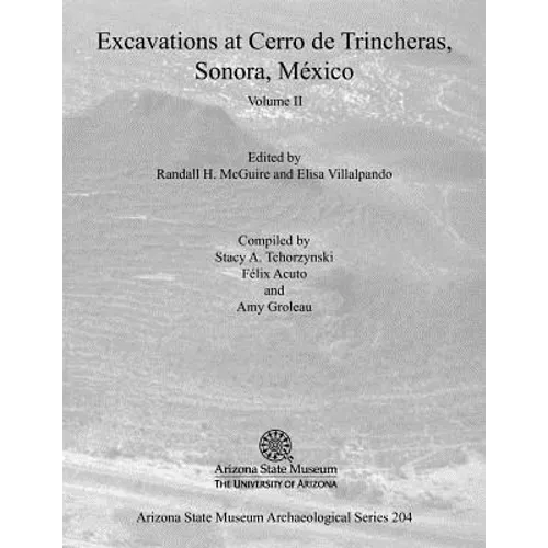 Excavations at Cerro de Trincheras, Sonora, México (Volume II)