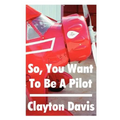 So, You Want to Be a Pilot