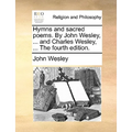 Hymns and Sacred Poems. by John Wesley, ... and Charles Wesley, ... the Fourth Edition.