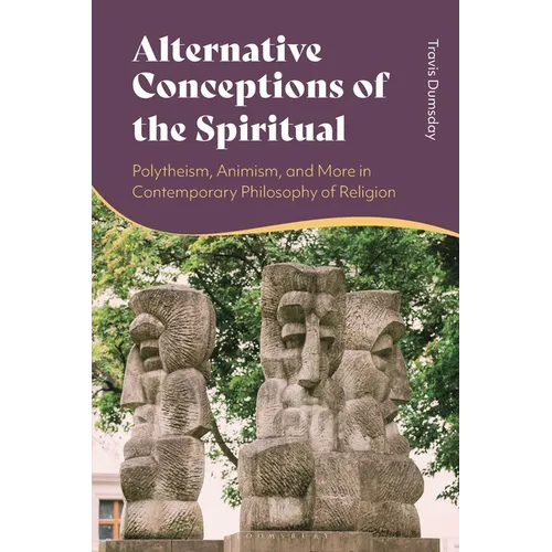 Alternative Conceptions of the Spiritual: Polytheism, Animism, and More in Contemporary Philosophy of Religion