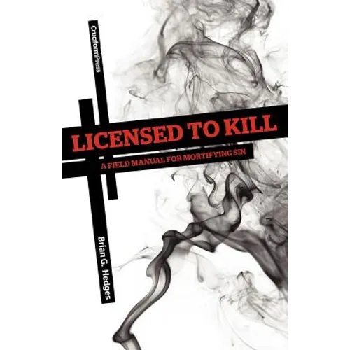 Licensed to Kill: A Field Manual for Mortifying Sin