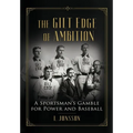 The Gilt Edge of Ambition: A Sportsman's Gamble for Power and Baseball