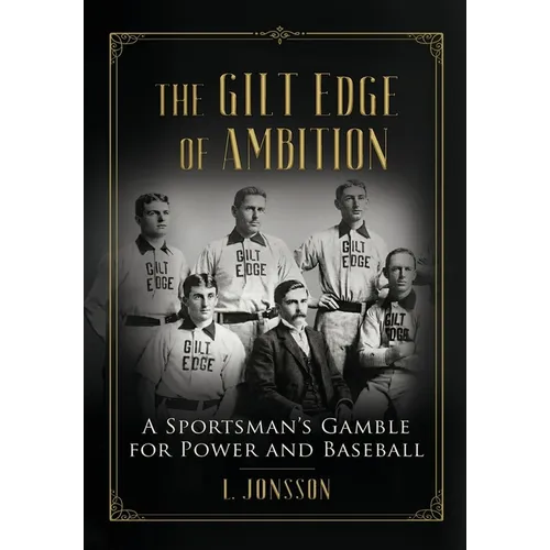 The Gilt Edge of Ambition: A Sportsman's Gamble for Power and Baseball