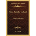 Milan Rastislav Stefanik: A Short Biography