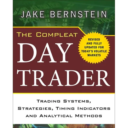 The Compleat Day Trader: Trading Systems, Strategies, Timing Indicators, and Analytical Methods